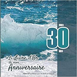 okumak Le Livre d&#39;Or de mon anniversaire - mes 30 ans: Livre cadeau anniversaire 30 ans | homme, f mari frère soeur meilleur amie meilleur ami(e) copain ... | design fantaisie ocean mer vague bleu