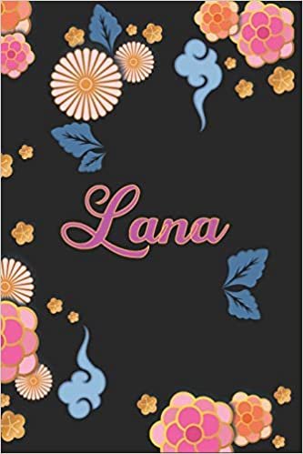 Lana: Notizblock, Personalisiertes Tagebuch mit Vornamen für Mädchen und Frauen, 100-seitiges Notizbuch 6x9 "(15x23cm) mit chinesischem Blumenmuster.