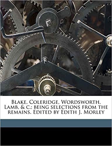 okumak Blake, Coleridge, Wordsworth, Lamb, &amp; c.; being selections from the remains. Edited by Edith J. Morley
