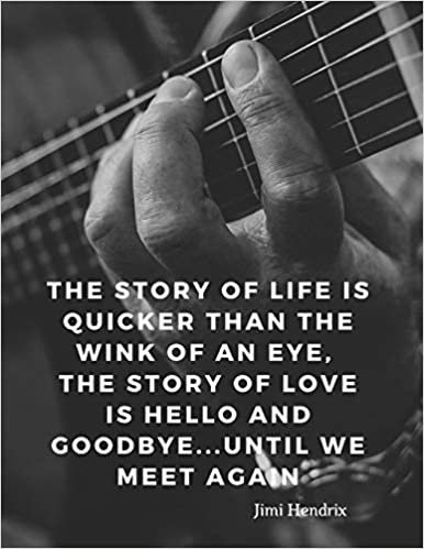 okumak The story of life is quicker than the wink of an eye, the story of love is hello and goodbye...until we meet again: 110 Lined Pages Motivational ... by Jimi Hendrix (Motivate Yourself, Band 2)