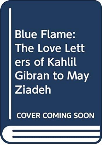 Blue Flame: Love Letters of Kahlil Gibran to May Ziadeh