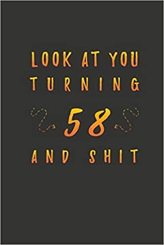 okumak Look At You Turning 58 And Shit: 58 Years Old Gifts. 58th Birthday Funny Gift for Men and Women. Fun, Practical And Classy Alternative to a Card.