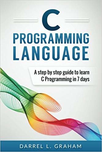 okumak C Programming Language: A Step by Step Beginners Guide to Learn C Programming in 7 Days