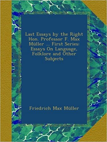 okumak Last Essays by the Right Hon. Professor F. Max Müller ... First Series: Essays On Language, Folklore and Other Subjects
