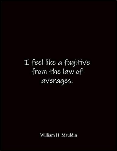 okumak I feel like a fugitive from the law of averages. William H. Mauldin: Quote Notebook - Lined Notebook -Lined Journal - Blank Notebook- Notebook Journal - Large 8.5 x 11 inches - Notebook Quote on Cover