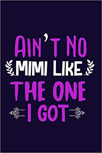 okumak Ain&#39;t No Mimi Like The One I Got: Blank Lined Notebook:Grandmother Grandma Gift Journal 6x9 | 110 Blank Pages | Plain White Paper | Soft Cover Book