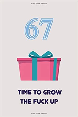 okumak 67TH : TIME TO GROW THE FUCK UP | Happy Birthday Gifts Lined Journal Notebook - Romantic Gift for Girlfriend/Boyfriend Friend Coworker Birthday Gifts ... 110 Pages, 6x9, Soft Cover, Matte Finish