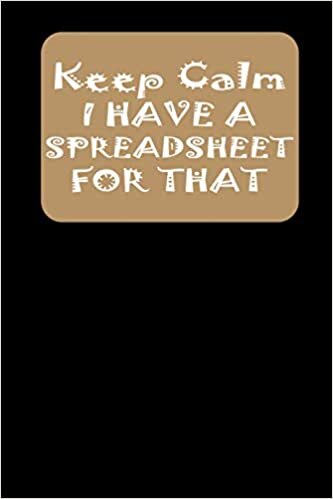 okumak KEEP CALM I HAVE A SPREADSHEET FOR THAT: Coworker Gag Gift Funny Notebook: 6 x 9 Inch 120 Pages Office Notebook Journal