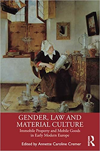 okumak Gender, Law and Material Culture: Immobile Property and Mobile Goods in Early Modern Europe