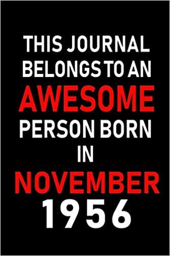 okumak This Journal belongs to an Awesome Person Born in November 1956: Blank Lined 6x9 Born In November with Birth Year Journal Notebooks Diary. Makes a ... an Alternative to B-day Present or a Card.