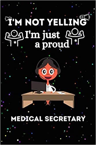 okumak I&#39;m Not Yelling I&#39;m Just A Proud Medical Secretary Notebook: Proud Medical Secretary Lined Cute &amp; Funny Journal Notebook For Medical Secretary . Gift ... Day,Holiday And A Medical Secretary.