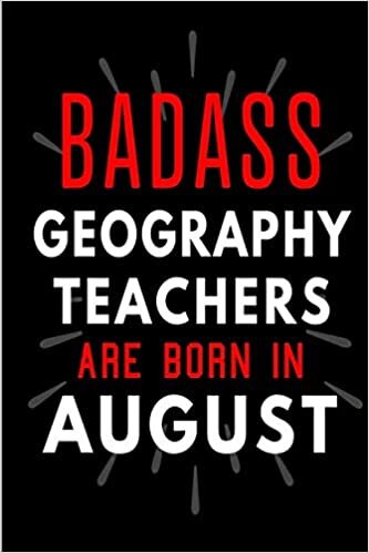 okumak Badass Geography Teachers Are Born In August: Blank Lined Funny Journal Notebooks Diary as Birthday, Welcome, Farewell, Appreciation, Thank You, ... ( Alternative to B-day present card )