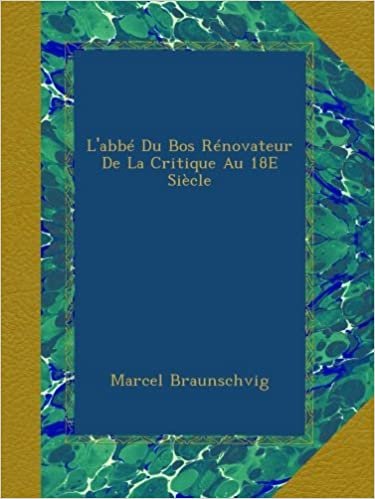 okumak L&#39;abbé Du Bos Rénovateur De La Critique Au 18E Siècle