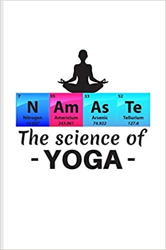 okumak N Am As Te The Science Of Yoga: Periodic Table Of Elements Journal For Teachers, Students, Laboratory, Nerds, Geeks &amp; Scientific Humor Fans - 6x9 - 100 Blank Lined Pages