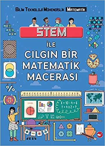 okumak Stem ile Çılgın Bir Matematik Macerası: Bilim Teknoloji Mühendislik Matematik