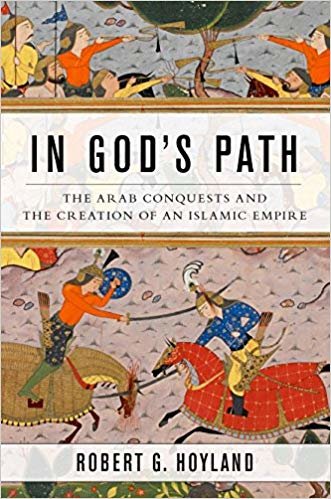 okumak In Gods Path: The Arab Conquests and the Creation of an Islamic Empire (Ancient Warfare and Civilization)
