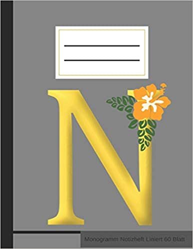 okumak N Monogramm Notizheft Liniert 60 Blatt: Initialen Notizbuch Grau - Notebook Hibiscus A4