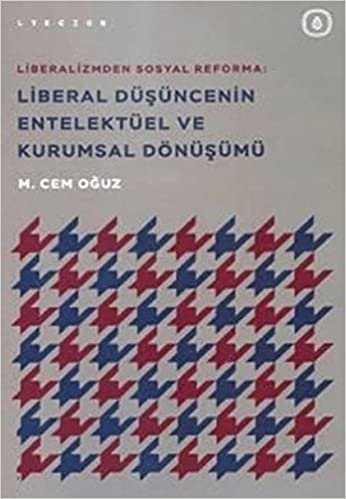 okumak Liberalizmden Sosyal Reforma: Liberal Düşüncenin Entelektüel ve Kurumsal Dönüşümü
