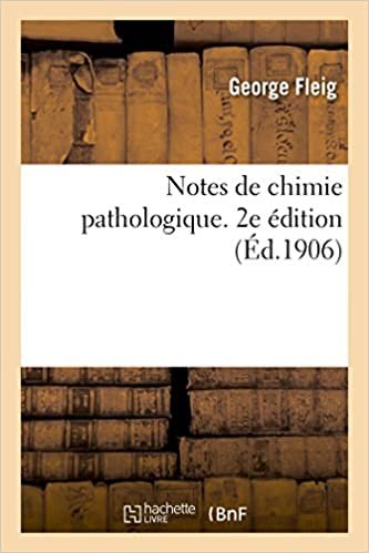 okumak Notes de chimie pathologique à l&#39;usage des candidats au troisième examen de doctorat: et du praticien. 2e édition (Sciences)