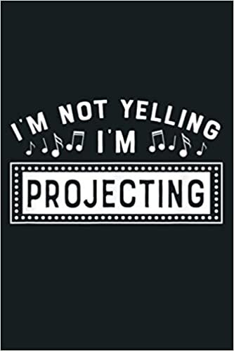 okumak I M Not Yelling Projecting High School Theatre Musical: Notebook Planner - 6x9 inch Daily Planner Journal, To Do List Notebook, Daily Organizer, 114 Pages