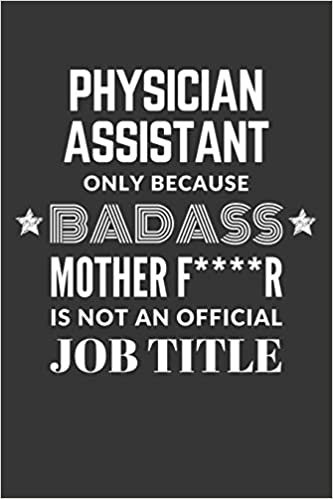 okumak Physician Assistant Only Because Badass Mother F****R Is Not An Official Job Title Notebook: Lined Journal, 120 Pages, 6 x 9, Matte Finish