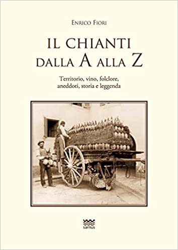 okumak Il Chianti Dalla a Alla Z: Territorio, Vino, Folclore, Aneddoti, Storia E Leggenda (Toscanoni)