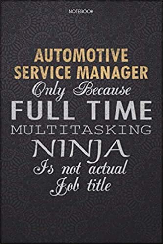 okumak Lined Notebook Journal Automotive Service Manager Only Because Full Time Multitasking Ninja Is Not An Actual Job Title Working Cover: 6x9 inch, ... High Performance, Personal, 114 Pages