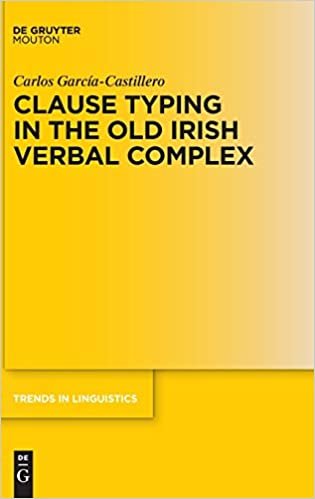 okumak Clause Typing in the Old Irish Verbal Complex (Trends in Linguistics. Studies and Monographs [TiLSM], Band 339)