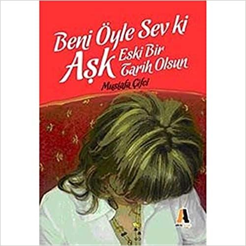 okumak Beni Öyle Sev ki Aşk Eski Bir Tarih Olsun