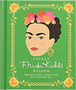 جيب Frida Kahlo Wisdom: اقتباسات ملهمة وكلمات واهية من Icon Legendary