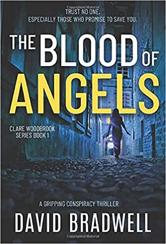 okumak Bradwell, D: Blood Of Angels: A Gripping British Conspiracy Thriller - Clare Woodbrook Series Book 1