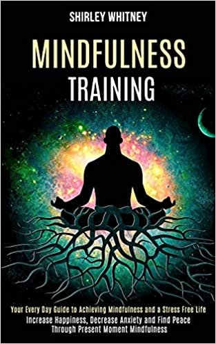 okumak Mindfulness Training: Your Every Day Guide to Achieving Mindfulness and a Stress Free Life (Increase Happiness, Decrease Anxiety and Find Peace Through Present Moment Mindfulness)