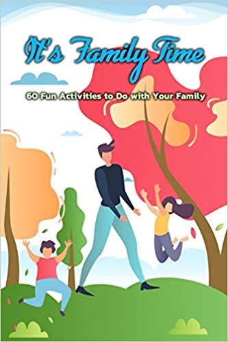 okumak It’s Family Time : 60 Fun Activities to Do with Your Family: It’s Family Time