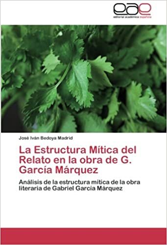 okumak La Estructura Mítica del Relato en la obra de G. García Márquez: Análisis de la estructura mítica de la obra literaria de Gabriel García Márquez