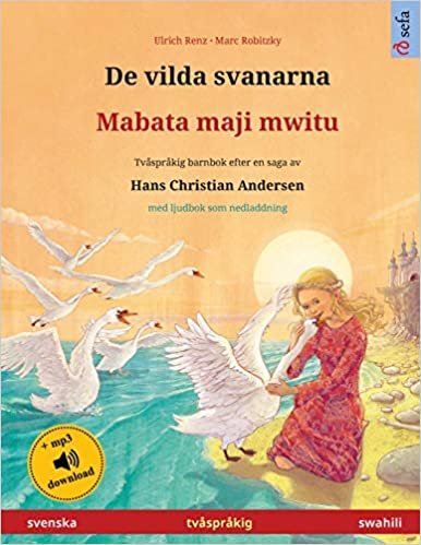 okumak De vilda svanarna - Mabata maji mwitu (svenska - swahili): Tvåspråkig barnbok efter en saga av Hans Christian Andersen, med ljudbok som nedladdning (Sefa Bilderböcker På Två Språk)