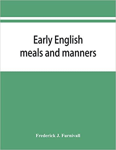 okumak Early English meals and manners: John Russell&#39;s Boke of nurture, Wynkyn de Worde&#39;s Boke of keruynge, The boke of curtasye, R. Weste&#39;s Booke of ... A B C, Urbanitatis, Stans puer ad mensam, The