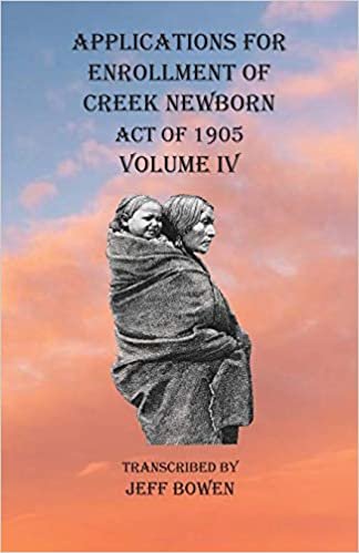 okumak Applications For Enrollment of Creek Newborn Act of 1905 Volume IV