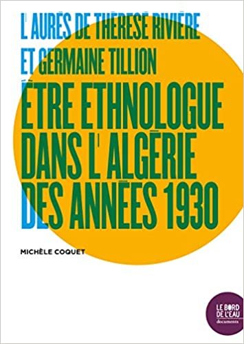 okumak L&#39;Aurès de Thérèse Rivière et Germaine Tillion: Être ethnologue dans l&#39;Algérie des années 1930 (Documents)
