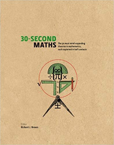 okumak 30-Second Maths: The 50 Most Mind-Expanding Theories in Mathematics, Each Explained in Half a Minute