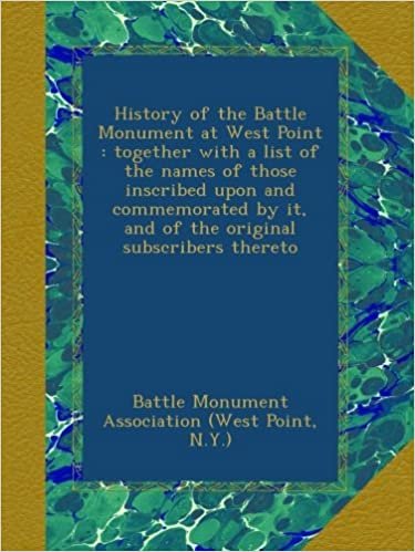 okumak History of the Battle Monument at West Point : together with a list of the names of those inscribed upon and commemorated by it, and of the original subscribers thereto