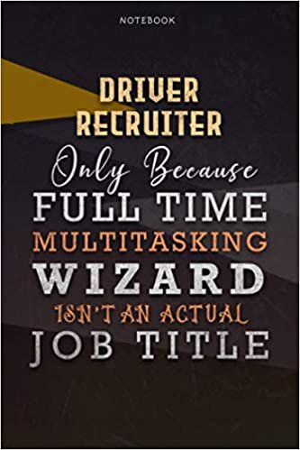 okumak Lined Notebook Journal Driver Recruiter Only Because Full Time Multitasking Wizard Isn&#39;t An Actual Job Title Working Cover: Over 110 Pages, Organizer, ... A Blank, Paycheck Budget, Personal, Goals