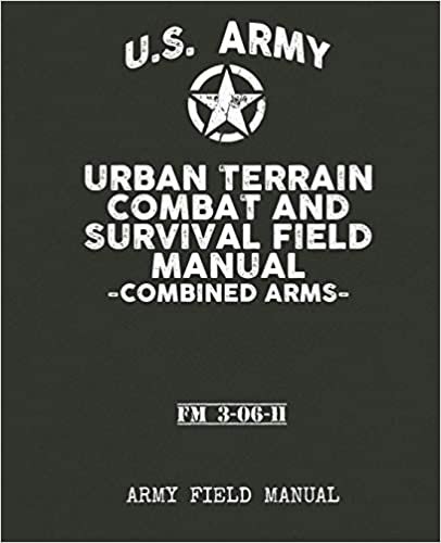 okumak U.S Army – Urban Terrain Combat and Survival Field Manual.: Contains full urban combat training both offense &amp; defence techniques &amp; emergency urban survival.