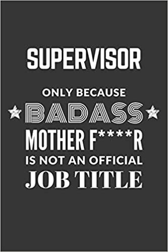 okumak Supervisor Only Because Badass Mother F****R Is Not An Official Job Title Notebook: Lined Journal, 120 Pages, 6 x 9, Matte Finish