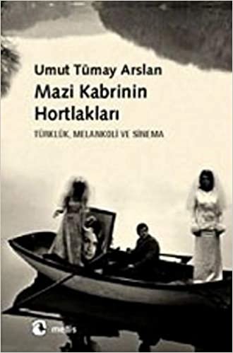 okumak Mazi Kabrinin Hortlakları Türklük, Melankoli ve Sinema