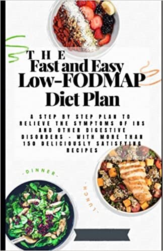 okumak The Fast and Easy Low-FODMAP Diet Plan: A Step by Step Plan to Relieve the Symptoms of IBS and Other Digestive Disorders - with More Than 150 Deliciously Satisfying Recipes