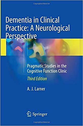 okumak Dementia in Clinical Practice: A Neurological Perspective : Pragmatic Studies in the Cognitive Function Clinic
