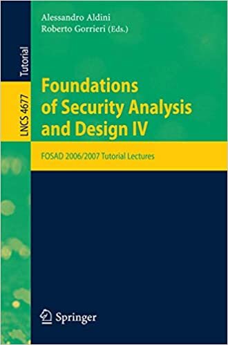okumak Foundations of Security Analysis and Design IV: FOSAD 2006/2007 Turtorial Lectures: FOSAD 2006/2007 Tutorial Lectures: No. 4 (Lecture Notes in Computer Science): 4677