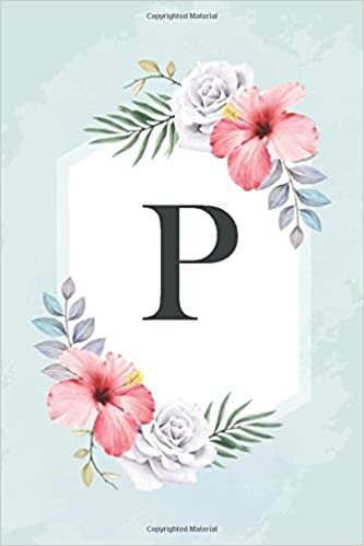 okumak P: Cute Initial Monogram Letter P notebook, Pretty Personalized Medium Lined Journal &amp; Diary for Writing &amp; Note Taking, Lovely Floral Notebook Journal for Women and Girls