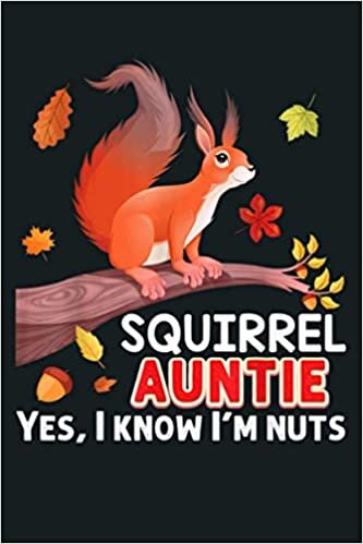 okumak Squirrel Auntie Yes I Know I M Nuts Family Animal Lover Dad: Notebook Planner - 6x9 inch Daily Planner Journal, To Do List Notebook, Daily Organizer, 114 Pages
