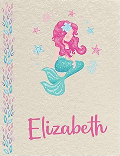 okumak Elizabeth: Personalized Mermaid Primary Composition Notebook for girls with pink Name: handwriting practice paper for Kindergarten to 2nd Grade ... composition books k 2, 8.5x11 in, 110 pages )